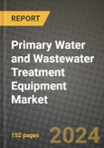 2024 Primary Water and Wastewater Treatment Equipment Market Outlook Report: Industry Size, Market Shares Data, Insights, Growth Trends, Opportunities, Competition 2023 to 2031- Product Image