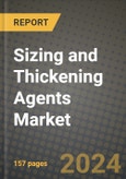 2024 Sizing and Thickening Agents Market Outlook Report: Industry Size, Market Shares Data, Insights, Growth Trends, Opportunities, Competition 2023 to 2031- Product Image