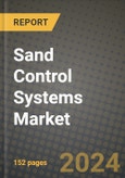 2024 Sand Control Systems Market Outlook Report: Industry Size, Market Shares Data, Insights, Growth Trends, Opportunities, Competition 2023 to 2031- Product Image