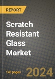2024 Scratch Resistant Glass Market Outlook Report: Industry Size, Market Shares Data, Insights, Growth Trends, Opportunities, Competition 2023 to 2031- Product Image