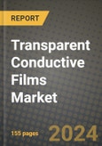 2024 Transparent Conductive Films Market Outlook Report: Industry Size, Market Shares Data, Insights, Growth Trends, Opportunities, Competition 2023 to 2031- Product Image