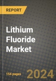 2024 Lithium Fluoride Market Outlook Report: Industry Size, Market Shares Data, Insights, Growth Trends, Opportunities, Competition 2023 to 2031- Product Image