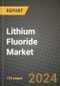 2024 Lithium Fluoride Market Outlook Report: Industry Size, Market Shares Data, Insights, Growth Trends, Opportunities, Competition 2023 to 2031 - Product Image
