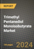 2024 Trimethyl Pentanediol Monoisobutyrate Market Outlook Report: Industry Size, Market Shares Data, Insights, Growth Trends, Opportunities, Competition 2023 to 2031- Product Image