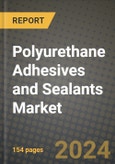 2024 Polyurethane Adhesives and Sealants Market Outlook Report: Industry Size, Market Shares Data, Insights, Growth Trends, Opportunities, Competition 2023 to 2031- Product Image