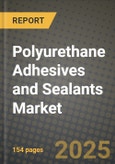 2024 Polyurethane Adhesives and Sealants Market Outlook Report: Industry Size, Market Shares Data, Insights, Growth Trends, Opportunities, Competition 2023 to 2031- Product Image