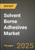 2025 Solvent Borne Adhesives Market Outlook Report: Industry Size, Market Shares Data, Insights, Growth Trends, Opportunities, Competition 2024 to 2032- Product Image