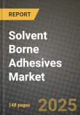 2024 Solvent Borne Adhesives Market Outlook Report: Industry Size, Market Shares Data, Insights, Growth Trends, Opportunities, Competition 2023 to 2031- Product Image