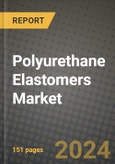 2024 Polyurethane Elastomers Market Outlook Report: Industry Size, Market Shares Data, Insights, Growth Trends, Opportunities, Competition 2023 to 2031- Product Image