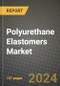 2023 Polyurethane Elastomers Market Outlook Report - Market Size, Market Split, Market Shares Data, Insights, Trends, Opportunities, Companies: Growth Forecasts by Product Type, Application, and Region from 2022 to 2030 - Product Image