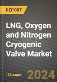 2024 LNG, Oxygen and Nitrogen Cryogenic Valve Market Outlook Report: Industry Size, Market Shares Data, Insights, Growth Trends, Opportunities, Competition 2023 to 2031- Product Image