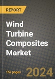 2024 Wind Turbine Composites Market Outlook Report: Industry Size, Market Shares Data, Insights, Growth Trends, Opportunities, Competition 2023 to 2031- Product Image