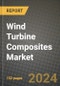 2024 Wind Turbine Composites Market Outlook Report: Industry Size, Market Shares Data, Insights, Growth Trends, Opportunities, Competition 2023 to 2031 - Product Image