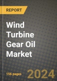 2024 Wind Turbine Gear Oil Market Outlook Report: Industry Size, Market Shares Data, Insights, Growth Trends, Opportunities, Competition 2023 to 2031- Product Image