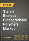 2024 Starch Blended Biodegradable Polymers Market Outlook Report: Industry Size, Market Shares Data, Insights, Growth Trends, Opportunities, Competition 2023 to 2031- Product Image