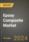 2023 Epoxy Composite Market Outlook Report - Market Size, Market Split, Market Shares Data, Insights, Trends, Opportunities, Companies: Growth Forecasts by Product Type, Application, and Region from 2022 to 2030 - Product Image