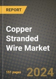 2024 Copper Stranded Wire Market Outlook Report: Industry Size, Market Shares Data, Insights, Growth Trends, Opportunities, Competition 2023 to 2031- Product Image