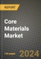 2024 Core Materials Market Outlook Report: Industry Size, Market Shares Data, Insights, Growth Trends, Opportunities, Competition 2023 to 2031 - Product Thumbnail Image