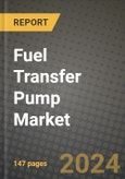 2024 Fuel Transfer Pump Market Outlook Report: Industry Size, Market Shares Data, Insights, Growth Trends, Opportunities, Competition 2023 to 2031- Product Image