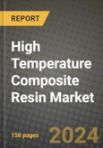 2024 High Temperature Composite Resin Market Outlook Report: Industry Size, Market Shares Data, Insights, Growth Trends, Opportunities, Competition 2023 to 2031- Product Image