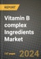 2024 Vitamin B complex Ingredients Market Outlook Report: Industry Size, Market Shares Data, Insights, Growth Trends, Opportunities, Competition 2023 to 2031 - Product Image