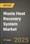2025 Waste Heat Recovery System Market Outlook Report: Industry Size, Market Shares Data, Insights, Growth Trends, Opportunities, Competition 2024 to 2032 - Product Image
