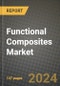 2024 Functional Composites Market Outlook Report: Industry Size, Market Shares Data, Insights, Growth Trends, Opportunities, Competition 2023 to 2031 - Product Image