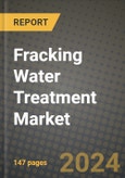 2024 Fracking Water Treatment Market Outlook Report: Industry Size, Market Shares Data, Insights, Growth Trends, Opportunities, Competition 2023 to 2031- Product Image