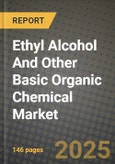 2024 Ethyl Alcohol And Other Basic Organic Chemical Market Outlook Report: Industry Size, Market Shares Data, Insights, Growth Trends, Opportunities, Competition 2023 to 2031- Product Image