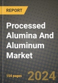 2024 Processed Alumina And Aluminum Market Outlook Report: Industry Size, Market Shares Data, Insights, Growth Trends, Opportunities, Competition 2023 to 2031- Product Image