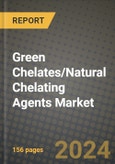2024 Green Chelates/Natural Chelating Agents Market Outlook Report: Industry Size, Market Shares Data, Insights, Growth Trends, Opportunities, Competition 2023 to 2031- Product Image