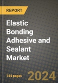2024 Elastic Bonding Adhesive and Sealant Market Outlook Report: Industry Size, Market Shares Data, Insights, Growth Trends, Opportunities, Competition 2023 to 2031- Product Image