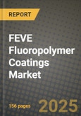 2025 FEVE Fluoropolymer Coatings Market Outlook Report: Industry Size, Market Shares Data, Insights, Growth Trends, Opportunities, Competition 2024 to 2032- Product Image