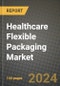 2024 Healthcare Flexible Packaging Market Outlook Report: Industry Size, Market Shares Data, Insights, Growth Trends, Opportunities, Competition 2023 to 2031 - Product Thumbnail Image