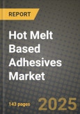 2024 Hot Melt Based Adhesives Market Outlook Report: Industry Size, Market Shares Data, Insights, Growth Trends, Opportunities, Competition 2023 to 2031- Product Image