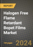 2024 Halogen Free Flame Retardant Bopet Films Market Outlook Report: Industry Size, Market Shares Data, Insights, Growth Trends, Opportunities, Competition 2023 to 2031- Product Image