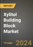2024 Xylitol Building Block Market Outlook Report: Industry Size, Market Shares Data, Insights, Growth Trends, Opportunities, Competition 2023 to 2031- Product Image