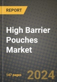 2024 High Barrier Pouches Market Outlook Report: Industry Size, Market Shares Data, Insights, Growth Trends, Opportunities, Competition 2023 to 2031- Product Image