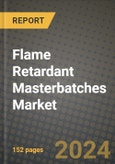 2024 Flame Retardant Masterbatches Market Outlook Report: Industry Size, Market Shares Data, Insights, Growth Trends, Opportunities, Competition 2023 to 2031- Product Image