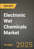 2024 Electronic Wet Chemicals Market Outlook Report: Industry Size, Market Shares Data, Insights, Growth Trends, Opportunities, Competition 2023 to 2031- Product Image