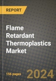 2024 Flame Retardant Thermoplastics Market Outlook Report: Industry Size, Market Shares Data, Insights, Growth Trends, Opportunities, Competition 2023 to 2031- Product Image