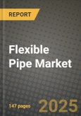 2024 Flexible Pipe Market Outlook Report: Industry Size, Market Shares Data, Insights, Growth Trends, Opportunities, Competition 2023 to 2031- Product Image