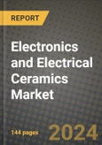 2024 Electronics and Electrical Ceramics Market Outlook Report: Industry Size, Market Shares Data, Insights, Growth Trends, Opportunities, Competition 2023 to 2031- Product Image