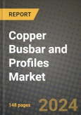 2024 Copper Busbar and Profiles Market Outlook Report: Industry Size, Market Shares Data, Insights, Growth Trends, Opportunities, Competition 2023 to 2031- Product Image