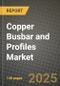 2025 Copper Busbar and Profiles Market Outlook Report: Industry Size, Market Shares Data, Insights, Growth Trends, Opportunities, Competition 2024 to 2032 - Product Image