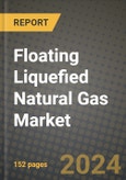 2024 Floating Liquefied Natural Gas Market Outlook Report: Industry Size, Market Shares Data, Insights, Growth Trends, Opportunities, Competition 2023 to 2031- Product Image