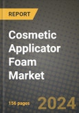 2024 Cosmetic Applicator Foam Market Outlook Report: Industry Size, Market Shares Data, Insights, Growth Trends, Opportunities, Competition 2023 to 2031- Product Image