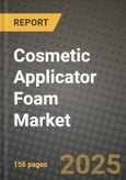 2025 Cosmetic Applicator Foam Market Outlook Report: Industry Size, Market Shares Data, Insights, Growth Trends, Opportunities, Competition 2024 to 2032- Product Image