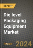2024 Die level Packaging Equipment Market Outlook Report: Industry Size, Market Shares Data, Insights, Growth Trends, Opportunities, Competition 2023 to 2031- Product Image