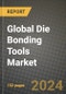2023 Global Die Bonding Tools Market Outlook Report - Market Size, Market Split, Market Shares Data, Insights, Trends, Opportunities, Companies: Growth Forecasts by Product Type, Application, and Region from 2022 to 2030 - Product Image